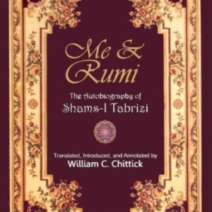 Me & Rumi The Autobiography Of Shams i Tabrizi By William C. Chittick (book)