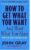 How to Get What You Want and Want What You Have Book by John Gray (book)